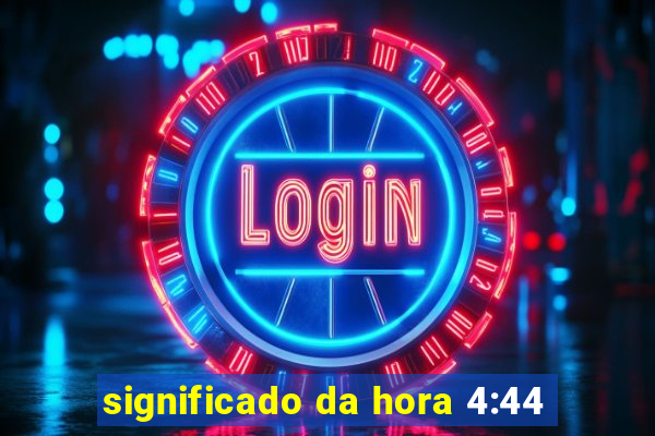 significado da hora 4:44